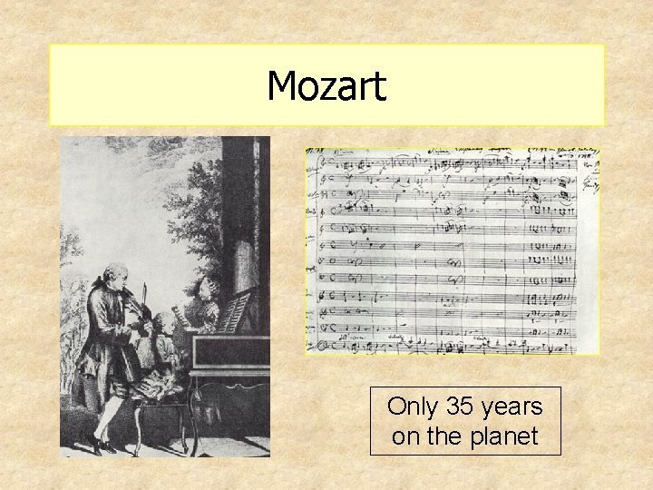 Mozart Only 35 years on the planet 