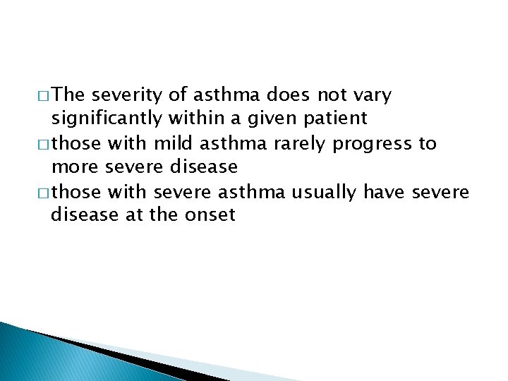 � The severity of asthma does not vary significantly within a given patient � � The severity of asthma does not vary significantly within a given patient �