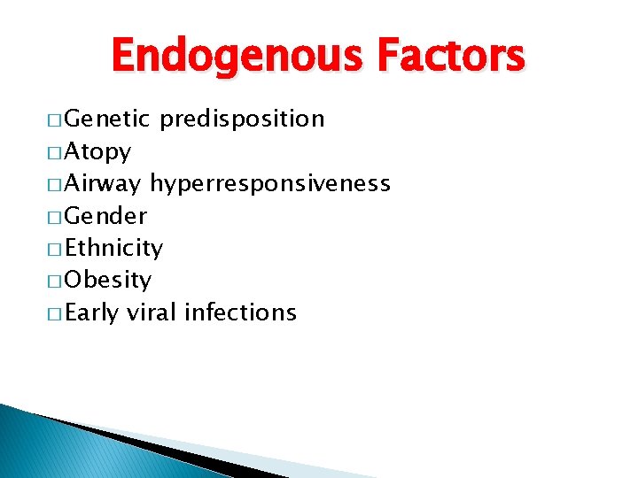 Endogenous Factors � Genetic � Atopy � Airway � Gender predisposition hyperresponsiveness � Ethnicity