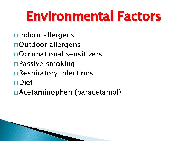 Environmental Factors � Indoor allergens � Outdoor allergens � Occupational sensitizers � Passive smoking Environmental Factors � Indoor allergens � Outdoor allergens � Occupational sensitizers � Passive smoking