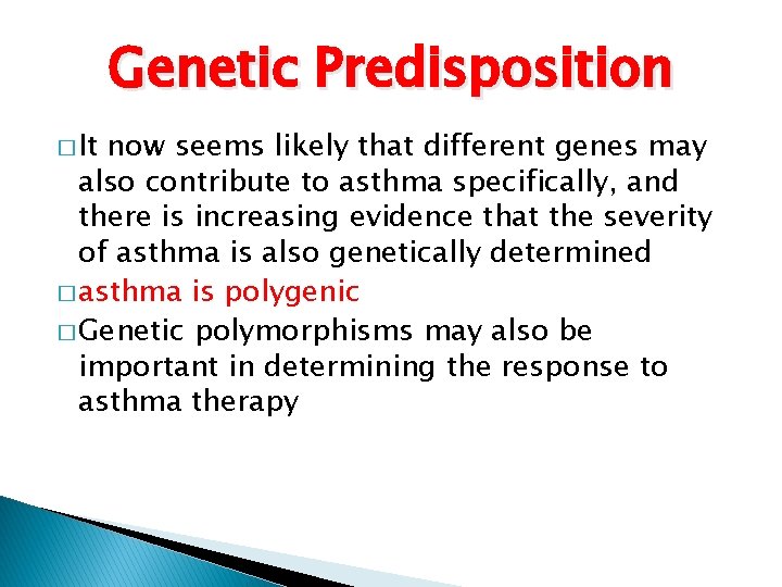 Genetic Predisposition � It now seems likely that different genes may also contribute to