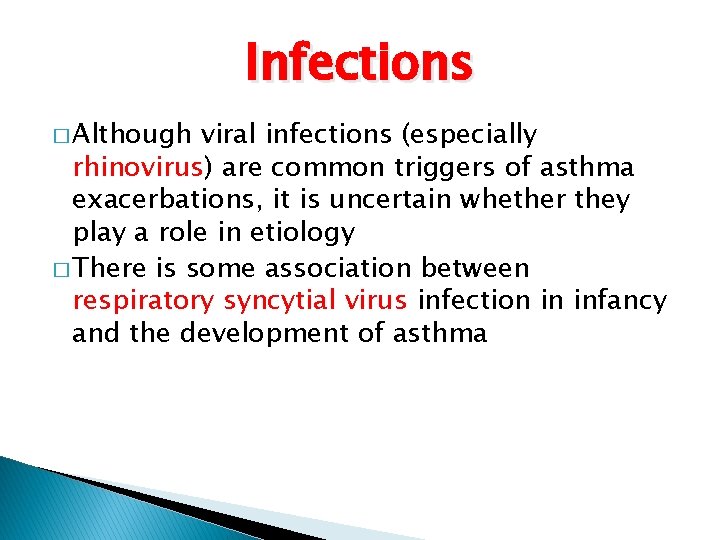 Infections � Although viral infections (especially rhinovirus) are common triggers of asthma exacerbations, it