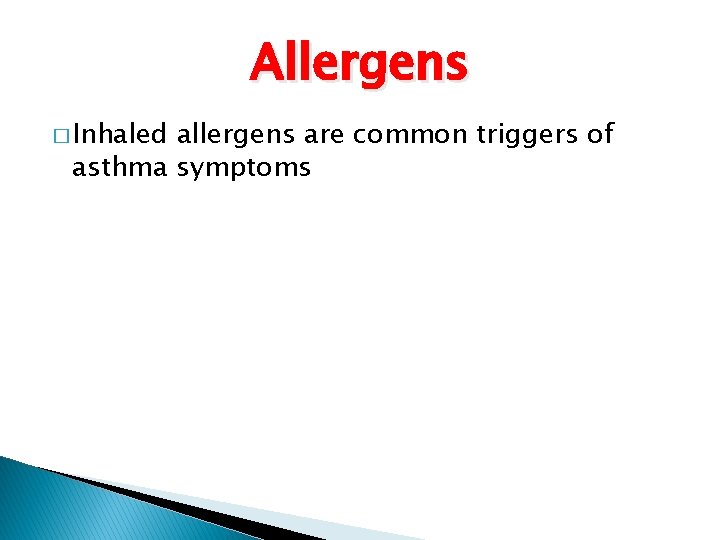 Allergens � Inhaled allergens are common triggers of asthma symptoms Allergens � Inhaled allergens are common triggers of asthma symptoms