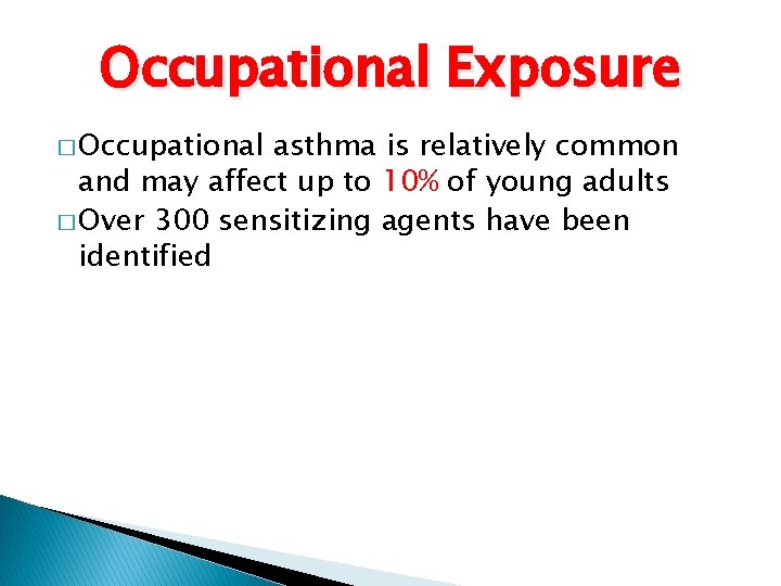 Occupational Exposure � Occupational asthma is relatively common and may affect up to 10%