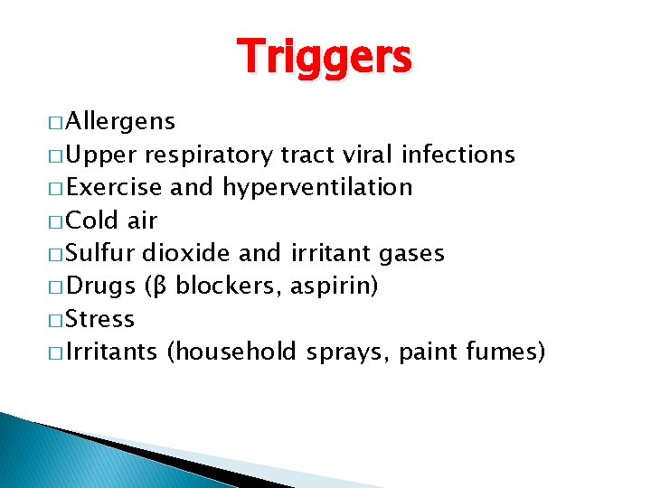 Triggers � Allergens � Upper respiratory tract viral infections � Exercise and hyperventilation �