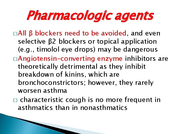 Pharmacologic agents � All β blockers need to be avoided, and even selective β