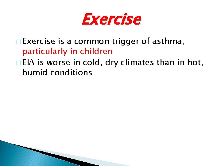 Exercise � Exercise is a common trigger of asthma, particularly in children � EIA