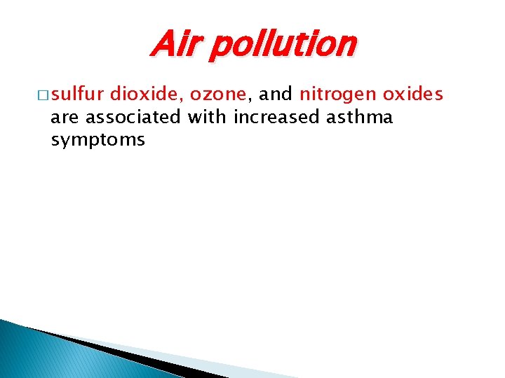 Air pollution � sulfur dioxide, ozone, and nitrogen oxides are associated with increased asthma Air pollution � sulfur dioxide, ozone, and nitrogen oxides are associated with increased asthma