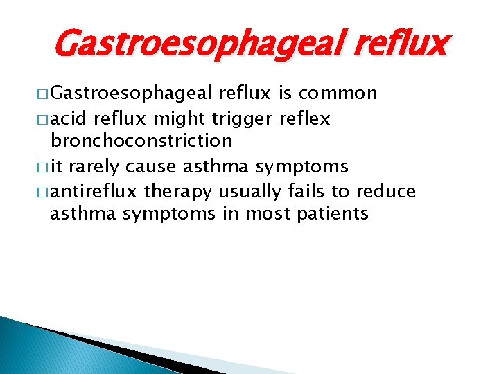 Gastroesophageal reflux � Gastroesophageal reflux is common � acid reflux might trigger reflex bronchoconstriction