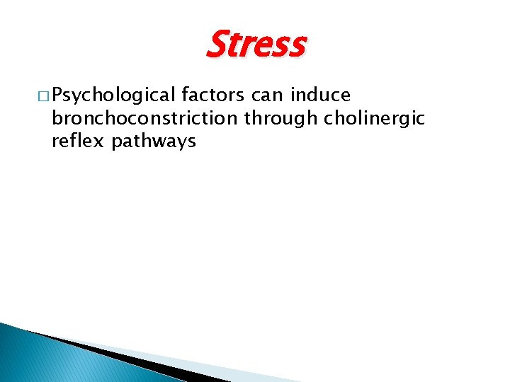Stress � Psychological factors can induce bronchoconstriction through cholinergic reflex pathways Stress � Psychological factors can induce bronchoconstriction through cholinergic reflex pathways