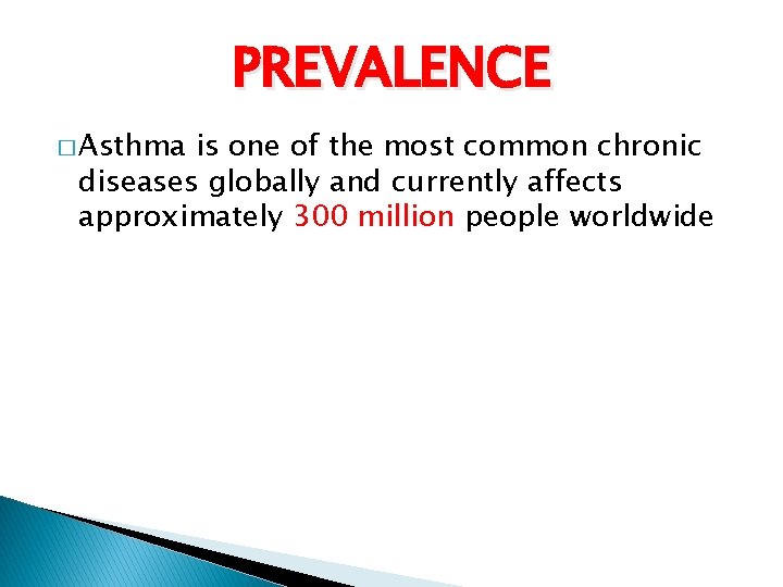 PREVALENCE � Asthma is one of the most common chronic diseases globally and currently PREVALENCE � Asthma is one of the most common chronic diseases globally and currently