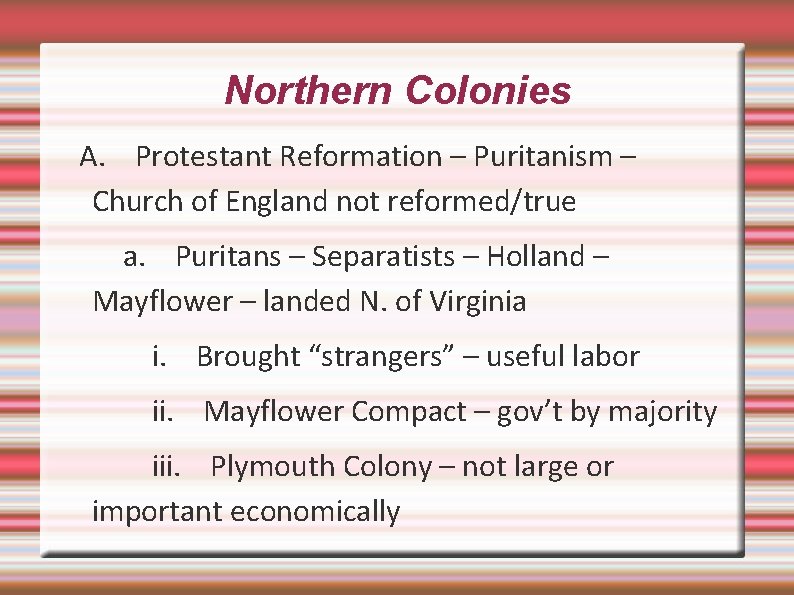 Northern Colonies A. Protestant Reformation – Puritanism – Church of England not reformed/true a.