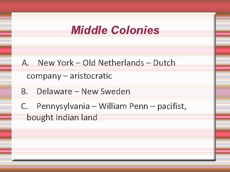 Middle Colonies A. New York – Old Netherlands – Dutch company – aristocratic B.