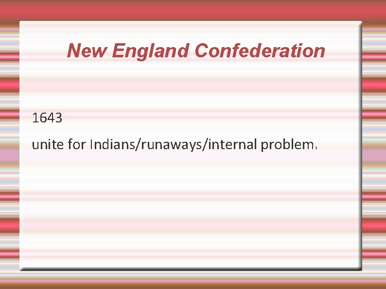 New England Confederation 1643 unite for Indians/runaways/internal problem s 