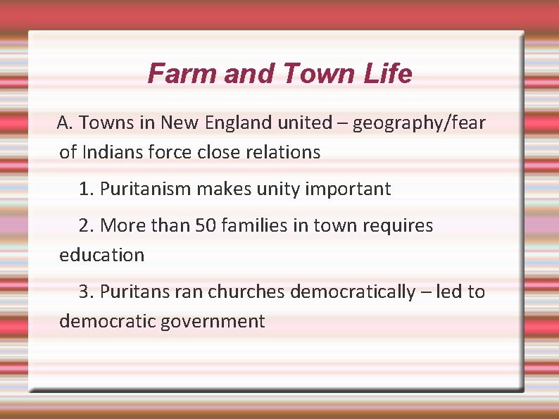 Farm and Town Life A. Towns in New England united – geography/fear of Indians