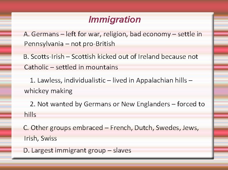 Immigration A. Germans – left for war, religion, bad economy – settle in Pennsylvania