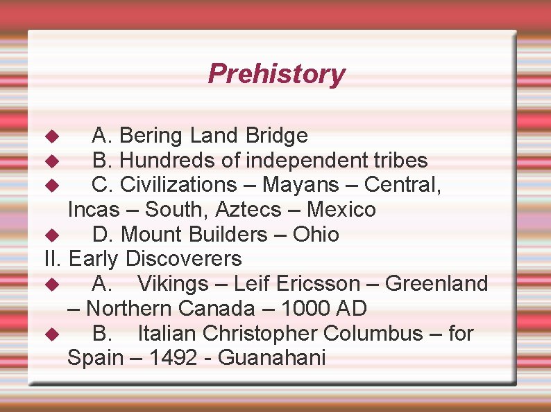 Prehistory A. Bering Land Bridge B. Hundreds of independent tribes C. Civilizations – Mayans
