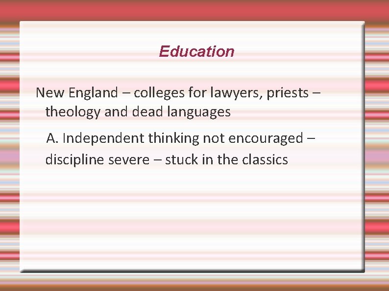 Education New England – colleges for lawyers, priests – theology and dead languages A.
