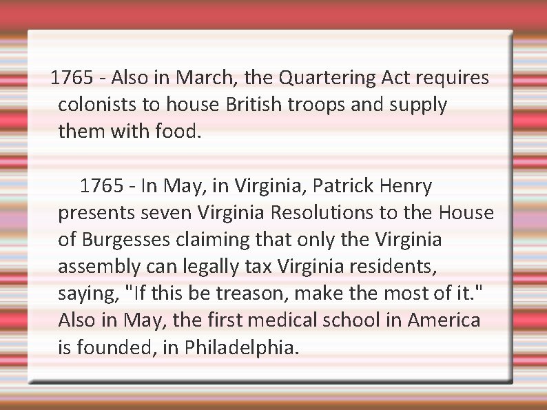 1765 - Also in March, the Quartering Act requires colonists to house British troops