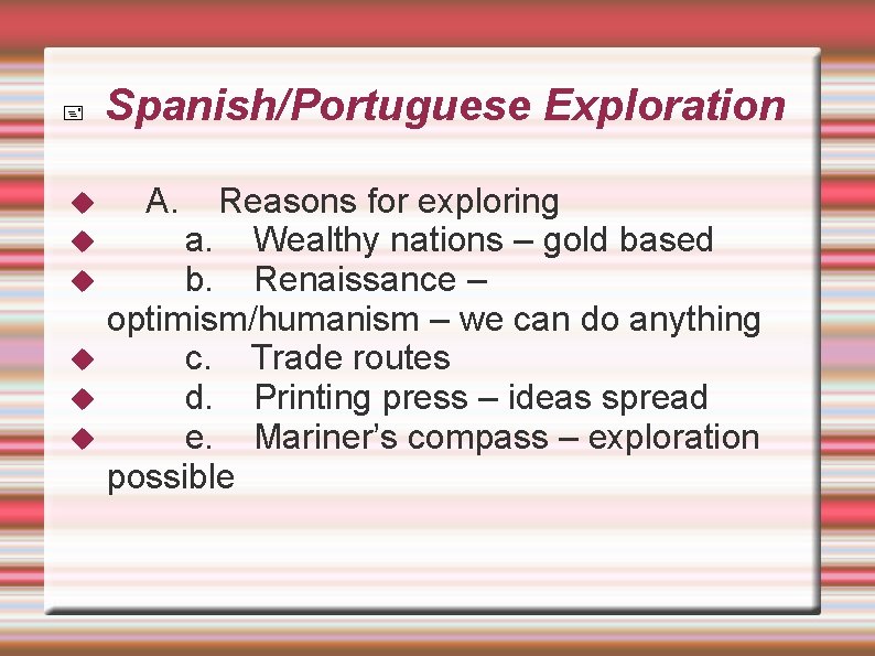  Spanish/Portuguese Exploration A. Reasons for exploring a. Wealthy nations – gold based b.