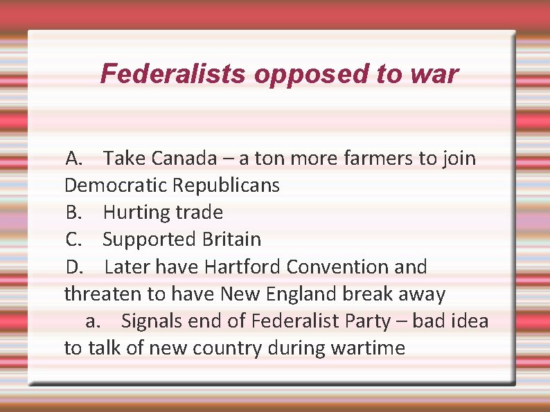 Federalists opposed to war A. Take Canada – a ton more farmers to join