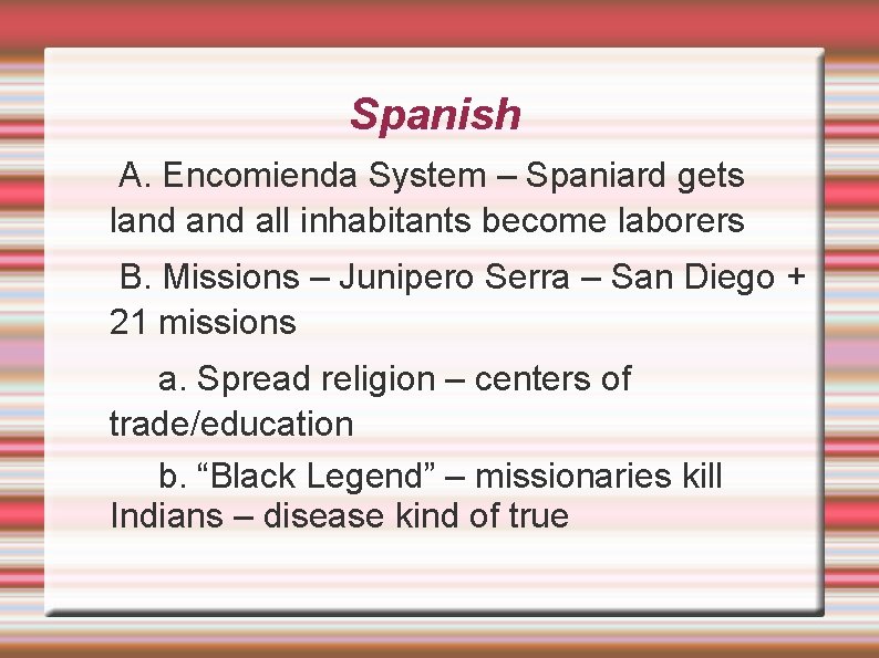 Spanish A. Encomienda System – Spaniard gets land all inhabitants become laborers B. Missions