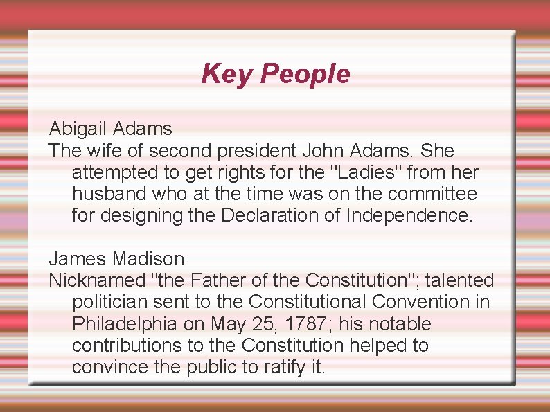 Key People Abigail Adams The wife of second president John Adams. She attempted to