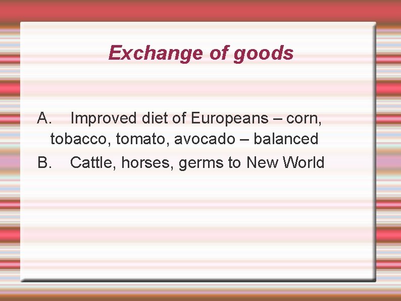 Exchange of goods A. Improved diet of Europeans – corn, tobacco, tomato, avocado –