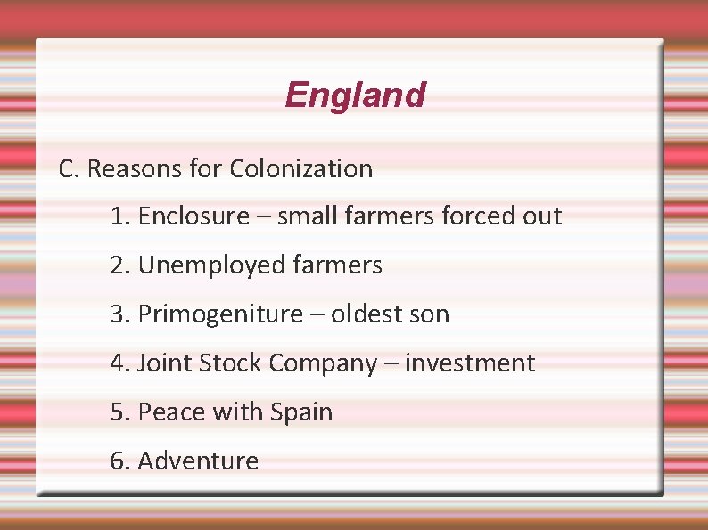 England C. Reasons for Colonization 1. Enclosure – small farmers forced out 2. Unemployed