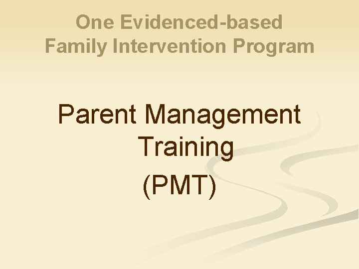One Evidenced-based Family Intervention Program Parent Management Training (PMT) 