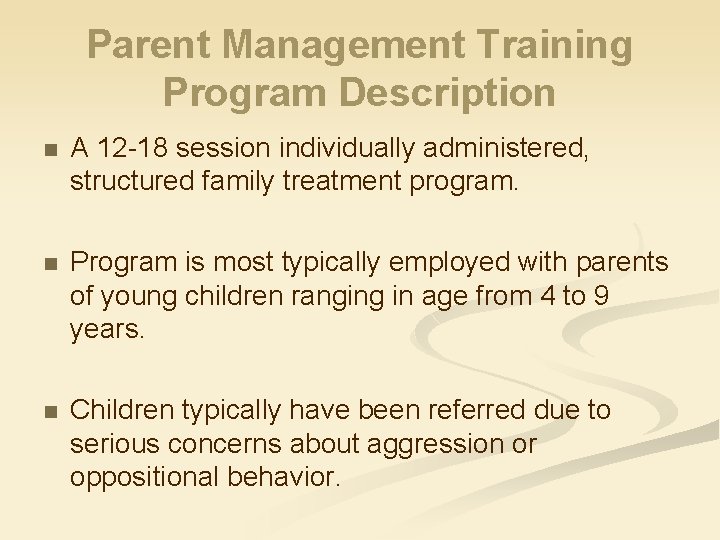 Parent Management Training Program Description n A 12 -18 session individually administered, structured family