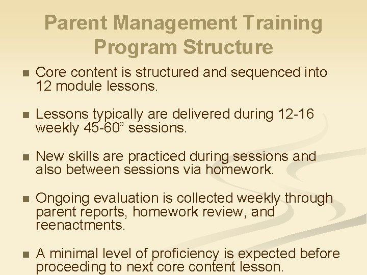 Parent Management Training Program Structure n Core content is structured and sequenced into 12