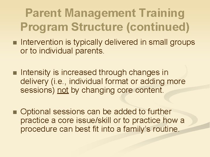 Parent Management Training Program Structure (continued) n Intervention is typically delivered in small groups