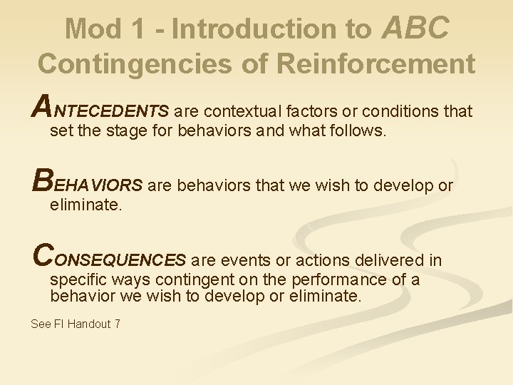 Mod 1 - Introduction to ABC Contingencies of Reinforcement ANTECEDENTS are contextual factors or