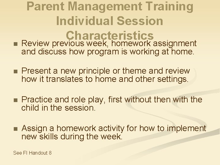 Parent Management Training Individual Session Characteristics n Review previous week, homework assignment and discuss