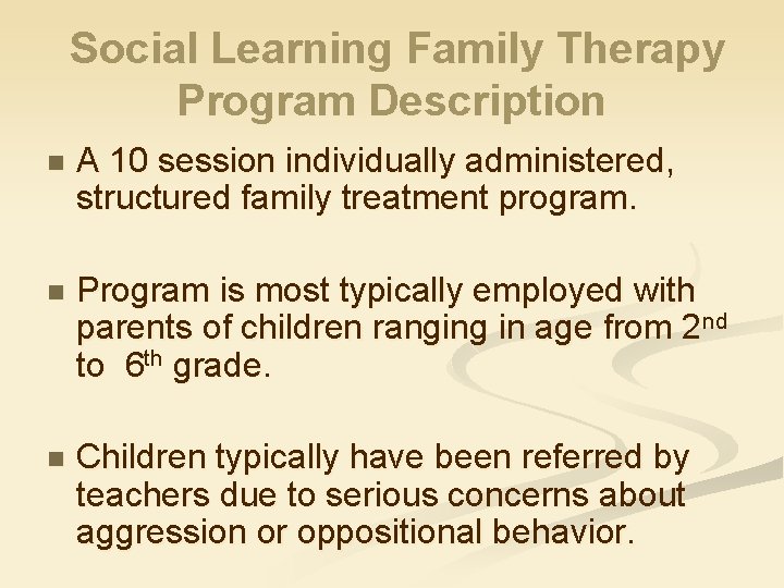 Social Learning Family Therapy Program Description n A 10 session individually administered, structured family