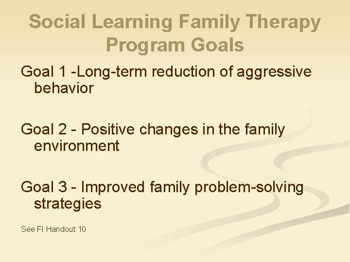 Social Learning Family Therapy Program Goals Goal 1 -Long-term reduction of aggressive behavior Goal