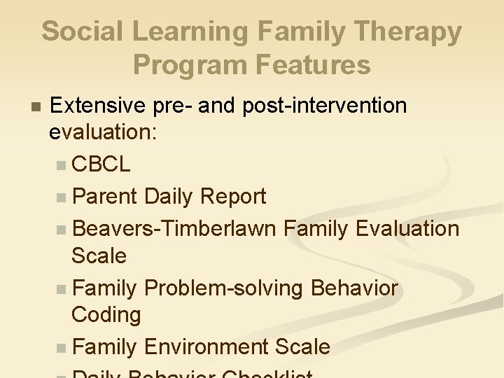 Social Learning Family Therapy Program Features n Extensive pre- and post-intervention evaluation: n CBCL