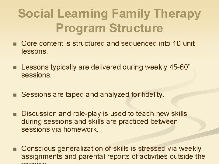 Social Learning Family Therapy Program Structure n Core content is structured and sequenced into