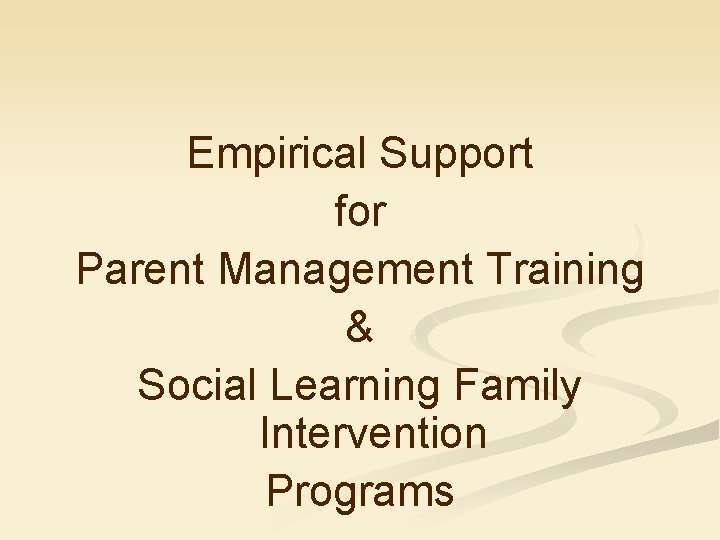 Empirical Support for Parent Management Training & Social Learning Family Intervention Programs 