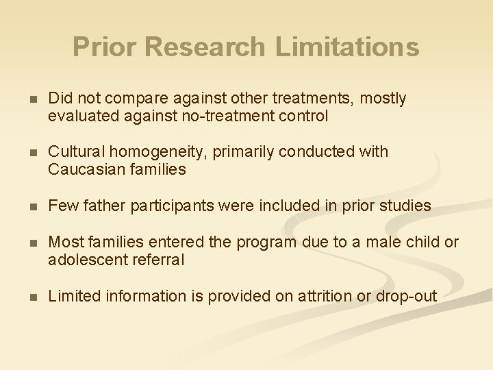 Prior Research Limitations n Did not compare against other treatments, mostly evaluated against no-treatment