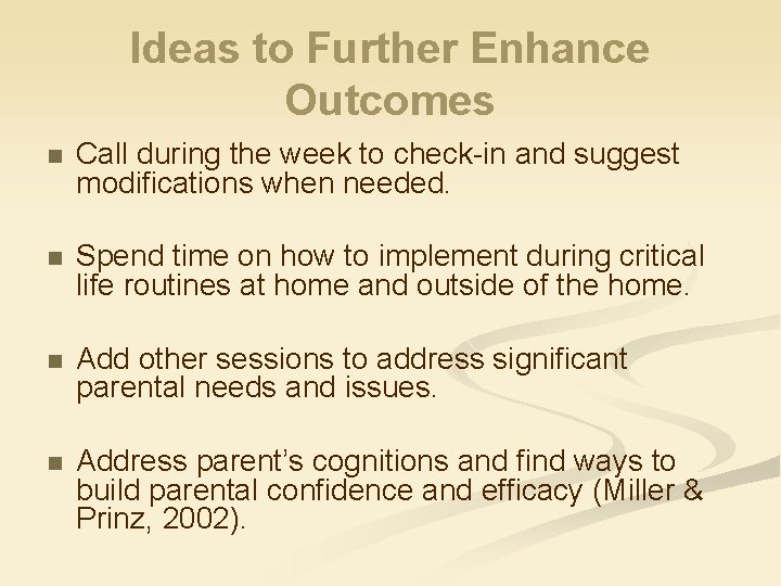 Ideas to Further Enhance Outcomes n Call during the week to check-in and suggest