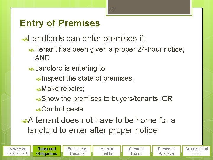 21 Entry of Premises Landlords can enter premises if: Tenant has been given a