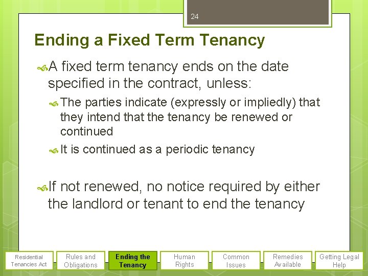 24 Ending a Fixed Term Tenancy A fixed term tenancy ends on the date