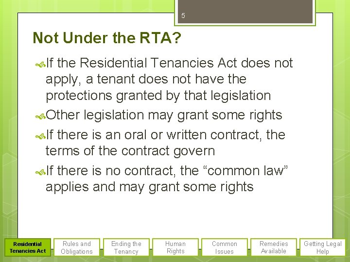 5 Not Under the RTA? If the Residential Tenancies Act does not apply, a