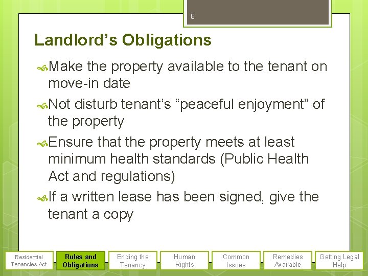 8 Landlord’s Obligations Make the property available to the tenant on move-in date Not