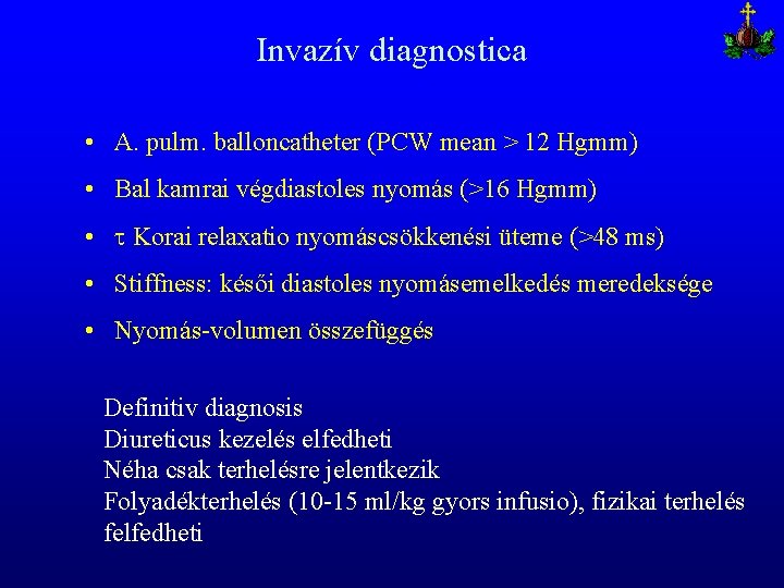 Invazív diagnostica • A. pulm. balloncatheter (PCW mean > 12 Hgmm) • Bal kamrai