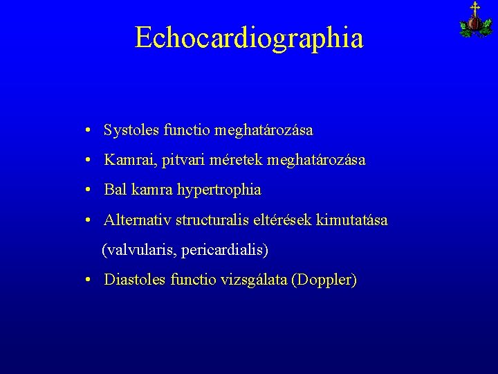 Echocardiographia • Systoles functio meghatározása • Kamrai, pitvari méretek meghatározása • Bal kamra hypertrophia