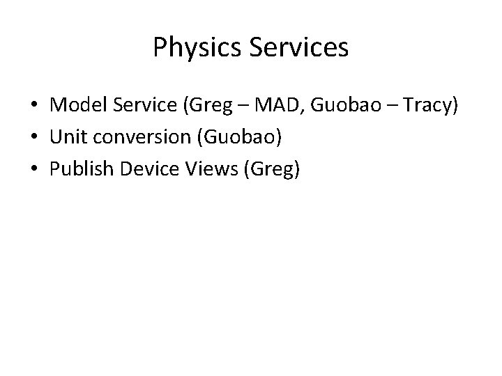 Physics Services • Model Service (Greg – MAD, Guobao – Tracy) • Unit conversion