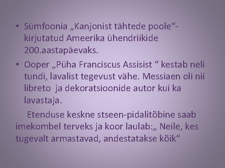  • Sümfoonia „Kanjonist tähtede poole“kirjutatud Ameerika ühendriikide 200. aastapäevaks. • Ooper „Püha Franciscus
